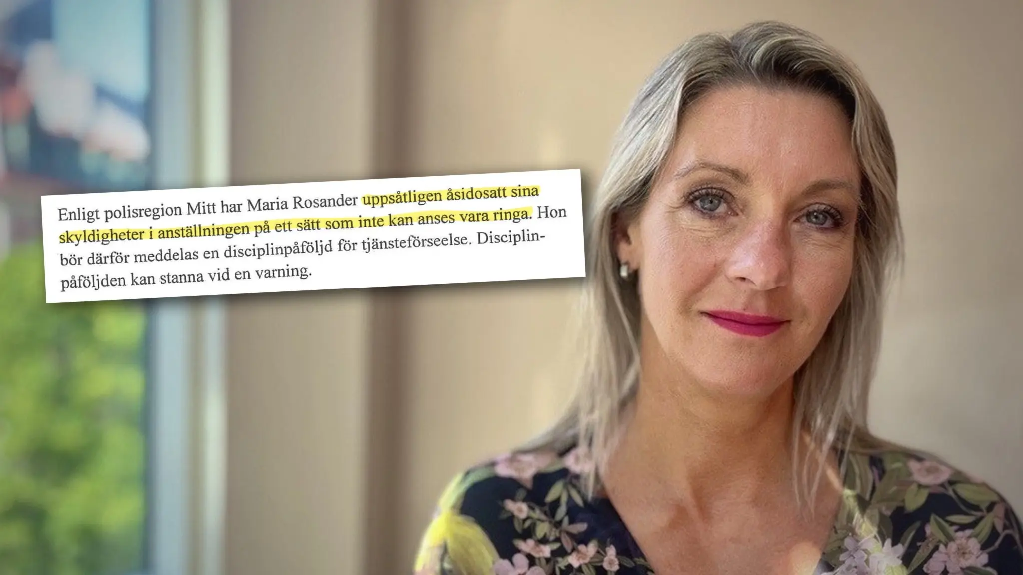 Maria Rosander står i ett rum med ett ljust fönster och tittar in i kameran med ett leende. Inklippt i bilden är en textrad från polisens dokument. Markerat med gul penna står det "uppsåtligen åsidosatt sina skyldigheter i anställningen på ett sätt som inte kan anses vara ringa".